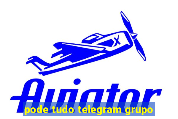 pode tudo telegram grupo